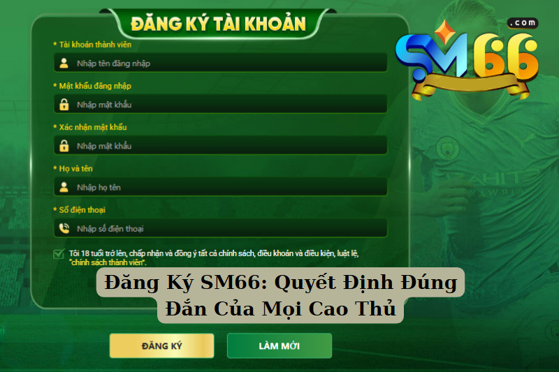 Đăng Ký SM66: Quyết Định Đúng Đắn Của Mọi Cao Thủ