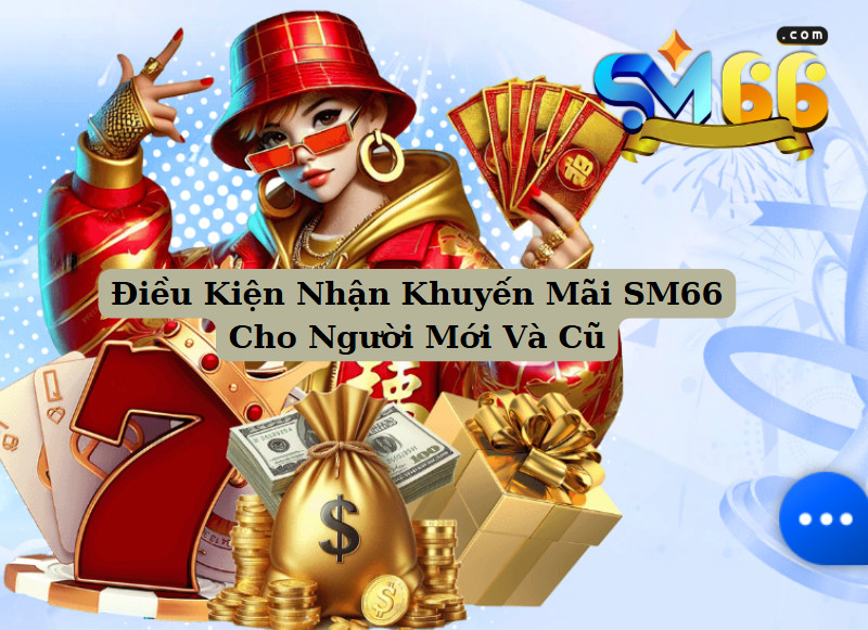Điều Kiện Nhận Khuyến Mãi SM66 Cho Người Mới Và Cũ