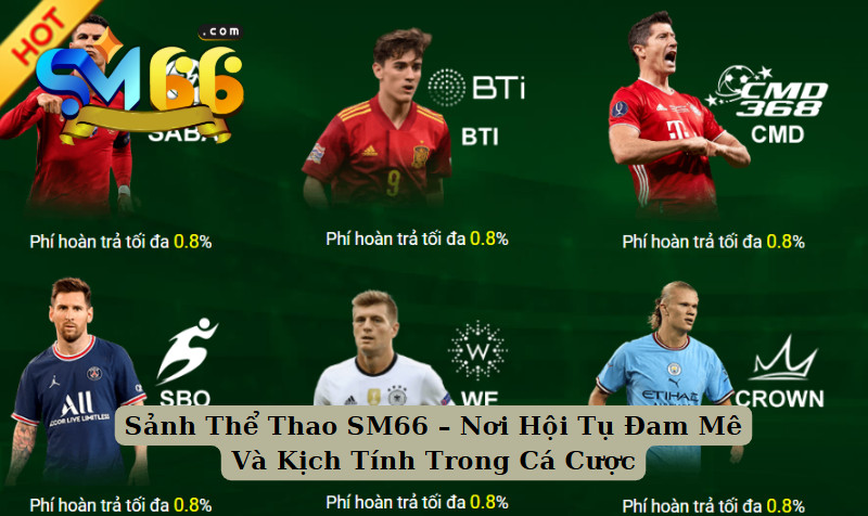 Sảnh Thể Thao SM66 – Nơi Hội Tụ Đam Mê Và Kịch Tính Trong Cá Cược