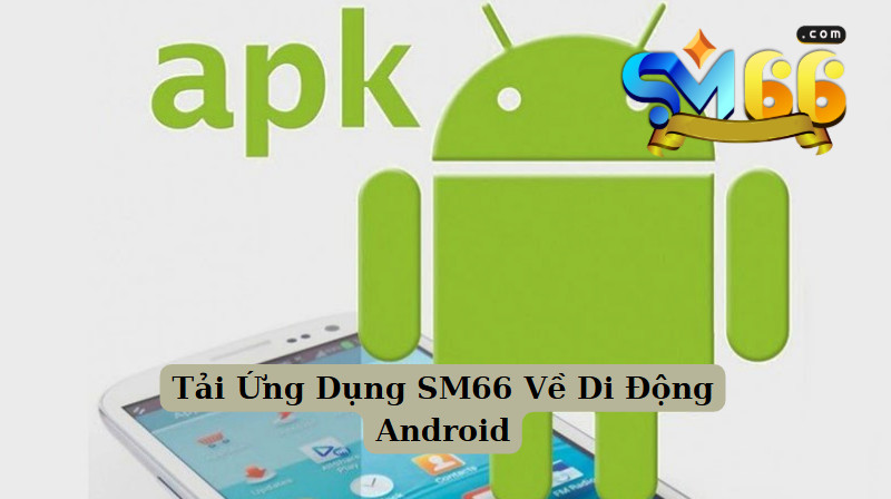 Tải Ứng Dụng SM66 Về Di Động Android